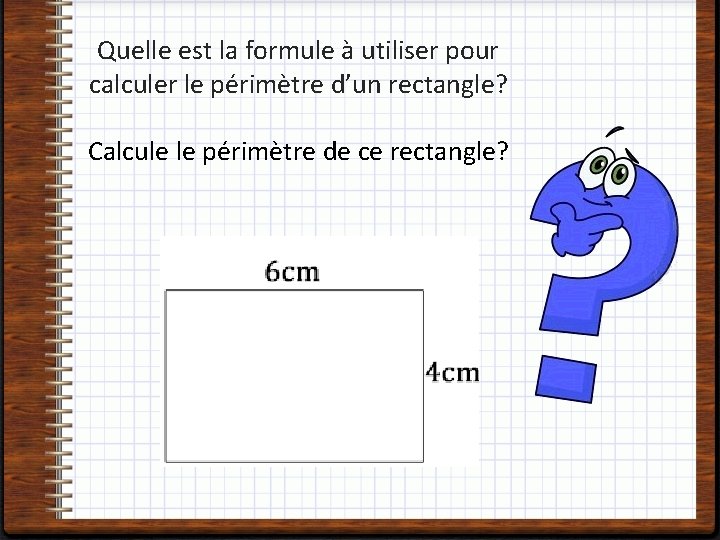 Quelle est la formule à utiliser pour calculer le périmètre d’un rectangle? Calcule le