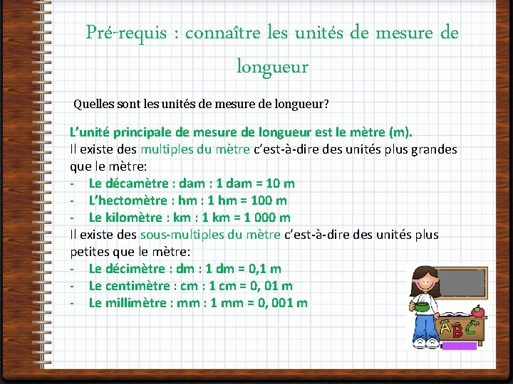 Pré-requis : connaître les unités de mesure de longueur Quelles sont les unités de