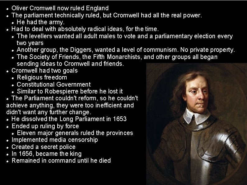 Oliver Cromwell now ruled England The parliament technically ruled, but Cromwell had all the