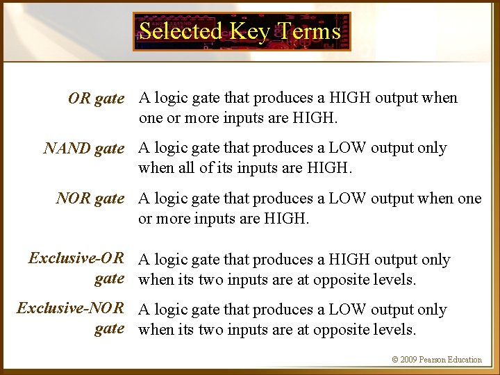 Selected Key Terms OR gate A logic gate that produces a HIGH output when