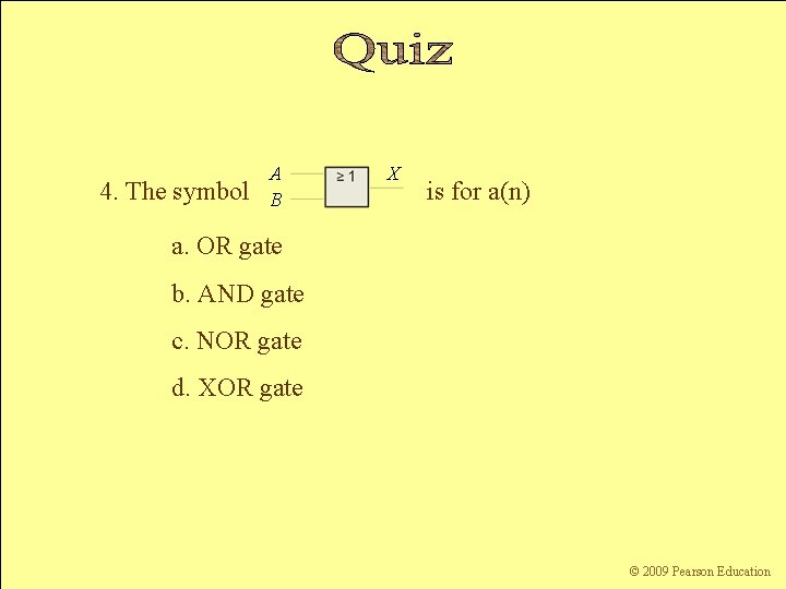 4. The symbol A B X is for a(n) a. OR gate b. AND