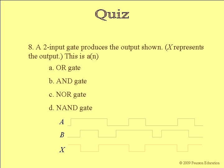 8. A 2 -input gate produces the output shown. (X represents the output. )