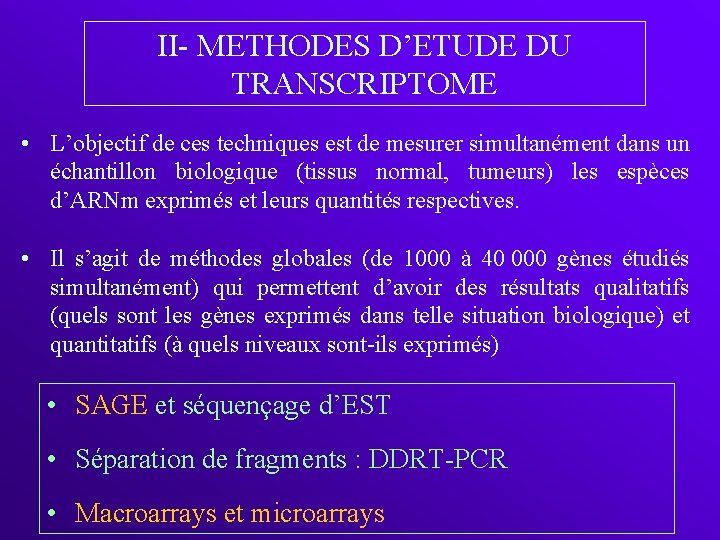 II- METHODES D’ETUDE DU TRANSCRIPTOME • L’objectif de ces techniques est de mesurer simultanément