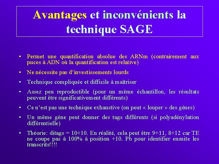 Avantages et inconvénients la technique SAGE • Permet une quantification absolue des ARNm (contrairement