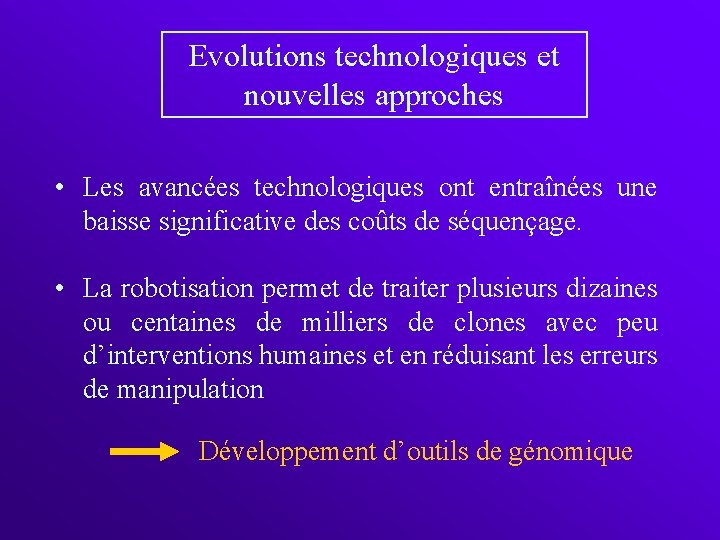 Evolutions technologiques et nouvelles approches • Les avancées technologiques ont entraînées une baisse significative