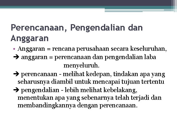 Perencanaan, Pengendalian dan Anggaran • Anggaran = rencana perusahaan secara keseluruhan, anggaran = perencanaan