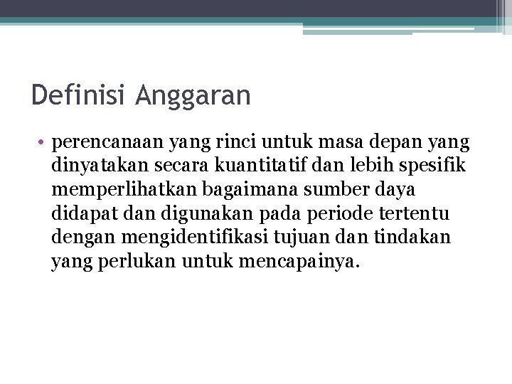 Definisi Anggaran • perencanaan yang rinci untuk masa depan yang dinyatakan secara kuantitatif dan