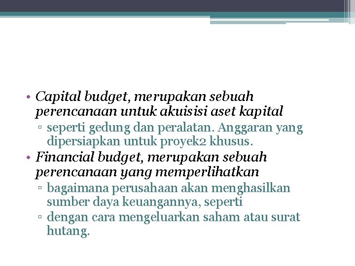  • Capital budget, merupakan sebuah perencanaan untuk akuisisi aset kapital ▫ seperti gedung