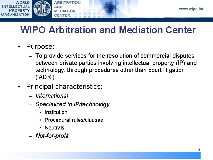 WIPO Arbitration and Mediation Center • Purpose: – To provide services for the resolution