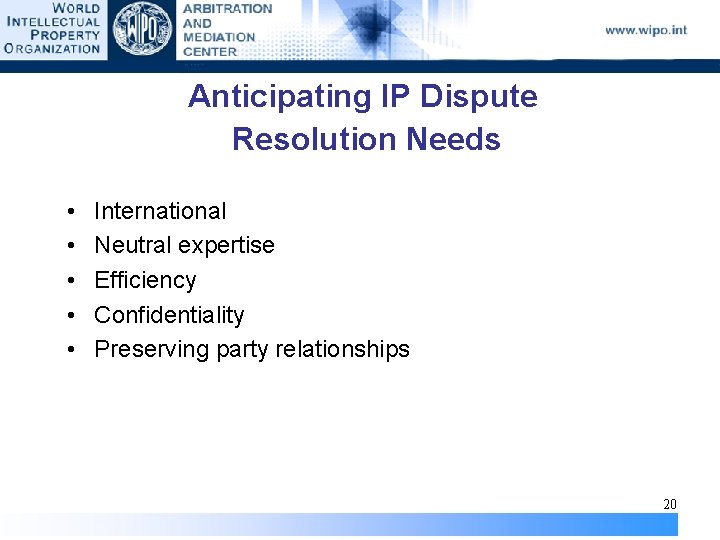 Anticipating IP Dispute Resolution Needs • • • International Neutral expertise Efficiency Confidentiality Preserving