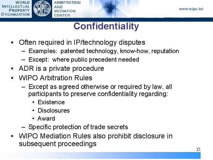 Confidentiality • Often required in IP/technology disputes – Examples: patented technology, know-how, reputation –