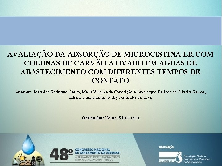 AVALIAÇÃO DA ADSORÇÃO DE MICROCISTINA-LR COM COLUNAS DE CARVÃO ATIVADO EM ÁGUAS DE ABASTECIMENTO AVALIAÇÃO DA ADSORÇÃO DE MICROCISTINA-LR COM COLUNAS DE CARVÃO ATIVADO EM ÁGUAS DE ABASTECIMENTO