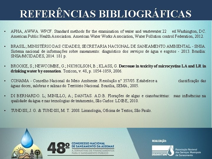 REFERÊNCIAS BIBLIOGRÁFICAS • APHA, AWWA. WPCF. Standard methods for the examination of water and REFERÊNCIAS BIBLIOGRÁFICAS • APHA, AWWA. WPCF. Standard methods for the examination of water and