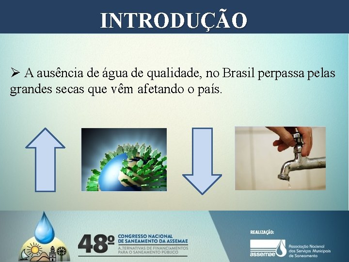 INTRODUÇÃO Ø A ausência de água de qualidade, no Brasil perpassa pelas grandes secas INTRODUÇÃO Ø A ausência de água de qualidade, no Brasil perpassa pelas grandes secas