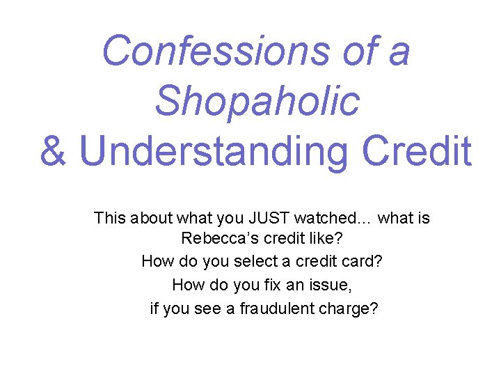 Confessions of a Shopaholic & Understanding Credit This about what you JUST watched… what