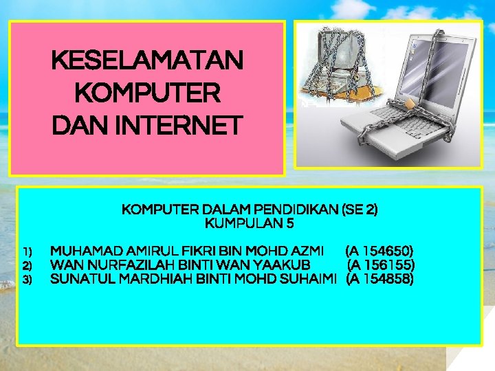 KESELAMATAN KOMPUTER DAN INTERNET KOMPUTER DALAM PENDIDIKAN (SE 2) KUMPULAN 5 1) 2) 3)