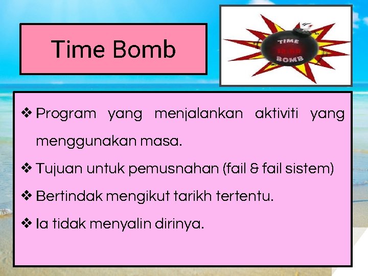 Time Bomb ❖ Program yang menjalankan aktiviti yang menggunakan masa. ❖ Tujuan untuk pemusnahan