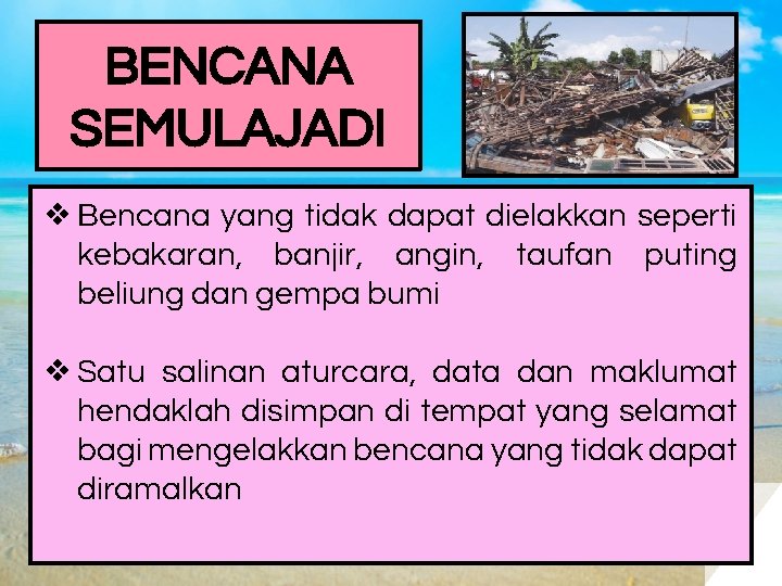 BENCANA SEMULAJADI ❖ Bencana yang tidak dapat dielakkan seperti kebakaran, banjir, angin, taufan puting