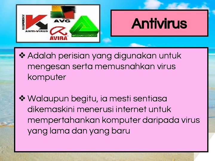 Antivirus ❖ Adalah perisian yang digunakan untuk mengesan serta memusnahkan virus komputer ❖ Walaupun