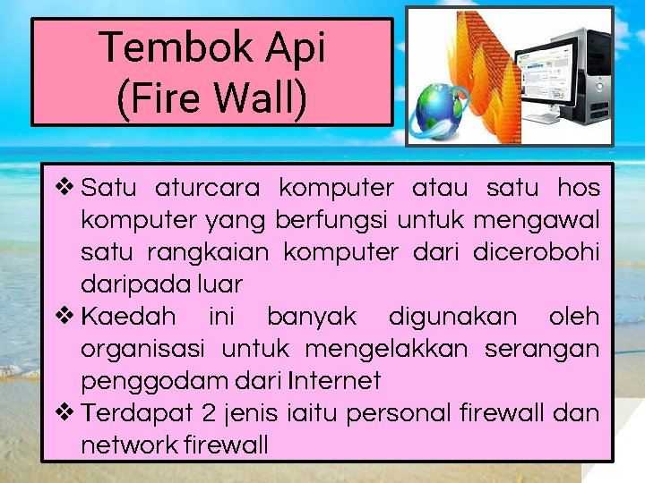 Tembok Api (Fire Wall) ❖ Satu aturcara komputer atau satu hos komputer yang berfungsi