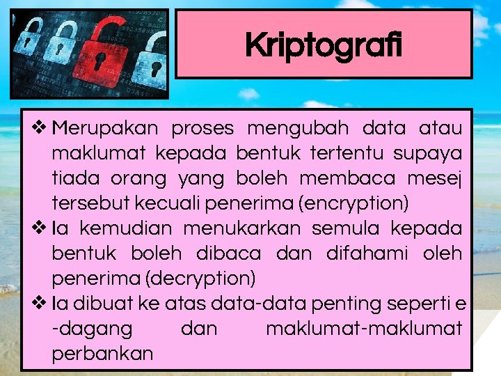 Kriptografi ❖ Merupakan proses mengubah data atau maklumat kepada bentuk tertentu supaya tiada orang