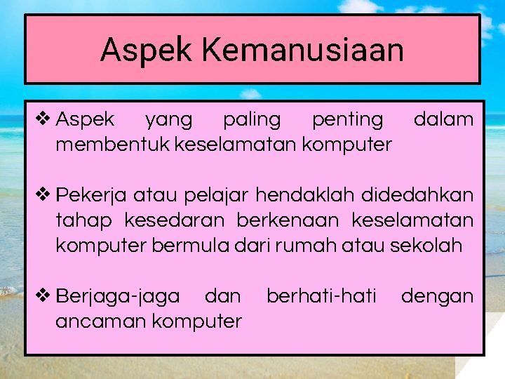 Aspek Kemanusiaan ❖ Aspek yang paling penting membentuk keselamatan komputer dalam ❖ Pekerja atau