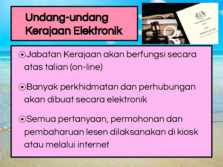 Undang-undang Kerajaan Elektronik ⦿Jabatan Kerajaan akan berfungsi secara atas talian (on-line) ⦿Banyak perkhidmatan dan