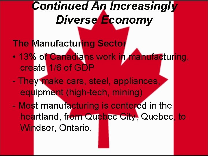 Continued An Increasingly Diverse Economy The Manufacturing Sector • 13% of Canadians work in