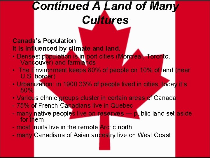 Continued A Land of Many Cultures Canada’s Population It is influenced by climate and
