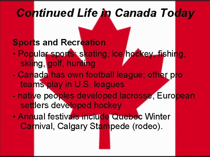 Continued Life in Canada Today Sports and Recreation • Popular sports: skating, ice hockey,