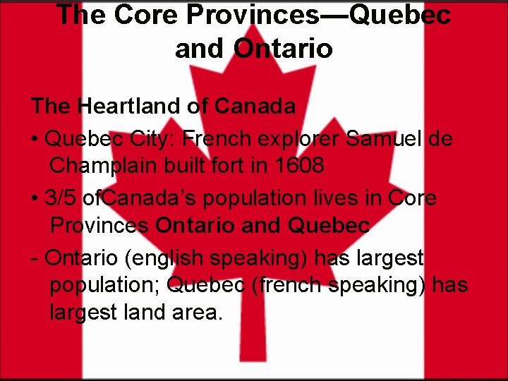 The Core Provinces—Quebec and Ontario The Heartland of Canada • Quebec City: French explorer