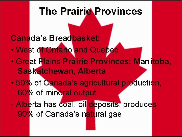 The Prairie Provinces Canada’s Breadbasket: • West of Ontario and Quebec • Great Plains