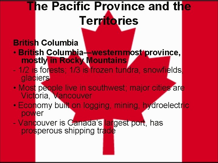 The Pacific Province and the Territories British Columbia • British Columbia—westernmost province, mostly in