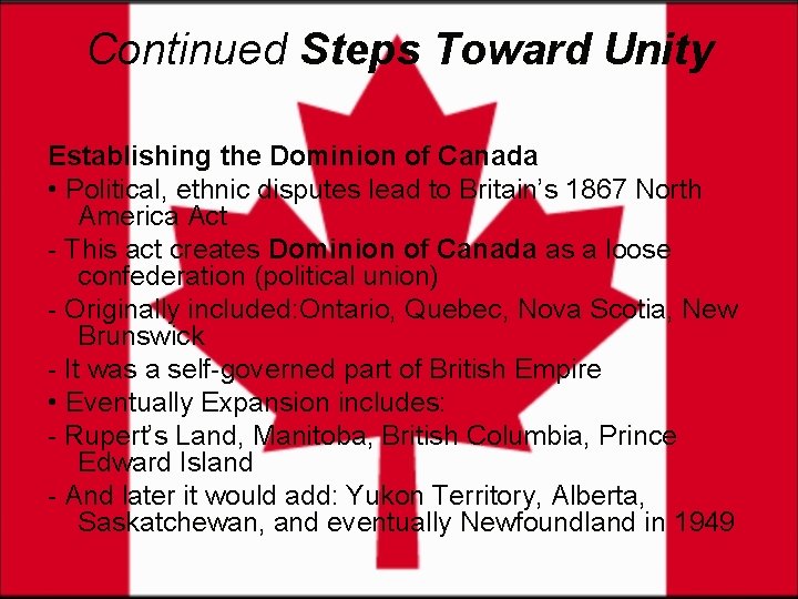 Continued Steps Toward Unity Establishing the Dominion of Canada • Political, ethnic disputes lead