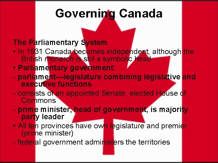 Governing Canada The Parliamentary System • In 1931 Canada becomes independent, although the British