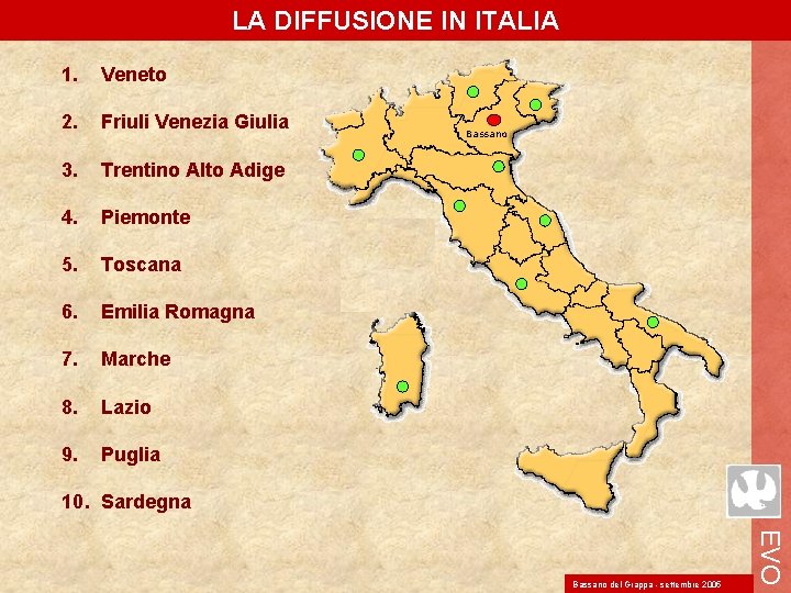 LA DIFFUSIONE IN ITALIA 1. Veneto 2. Friuli Venezia Giulia 3. Trentino Alto Adige