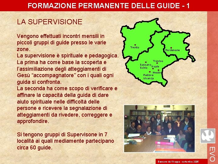 FORMAZIONE PERMANENTE DELLE GUIDE - 1 LA SUPERVISIONE Vengono effettuati incontri mensili in piccoli