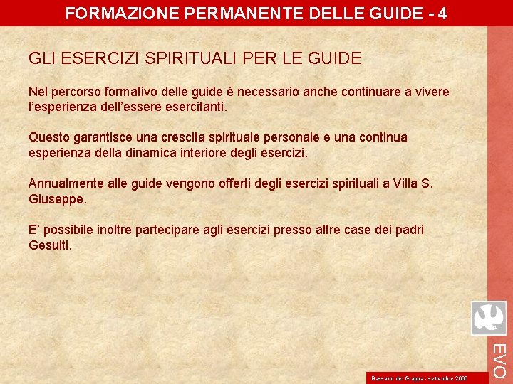 FORMAZIONE PERMANENTE DELLE GUIDE - 4 GLI ESERCIZI SPIRITUALI PER LE GUIDE Nel percorso