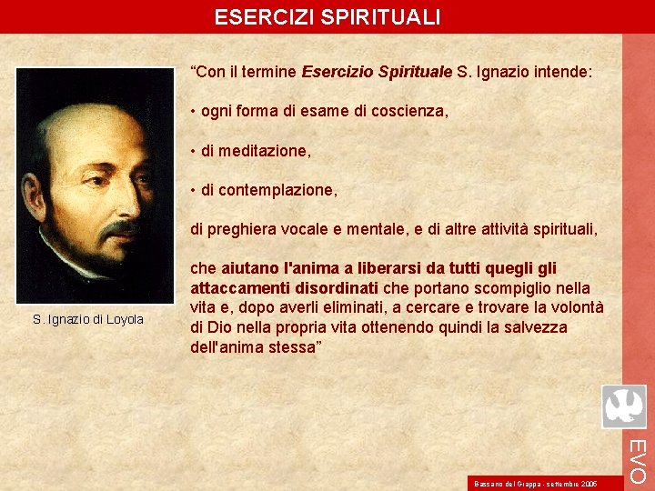 ESERCIZI SPIRITUALI “Con il termine Esercizio Spirituale S. Ignazio intende: • ogni forma di ESERCIZI SPIRITUALI “Con il termine Esercizio Spirituale S. Ignazio intende: • ogni forma di