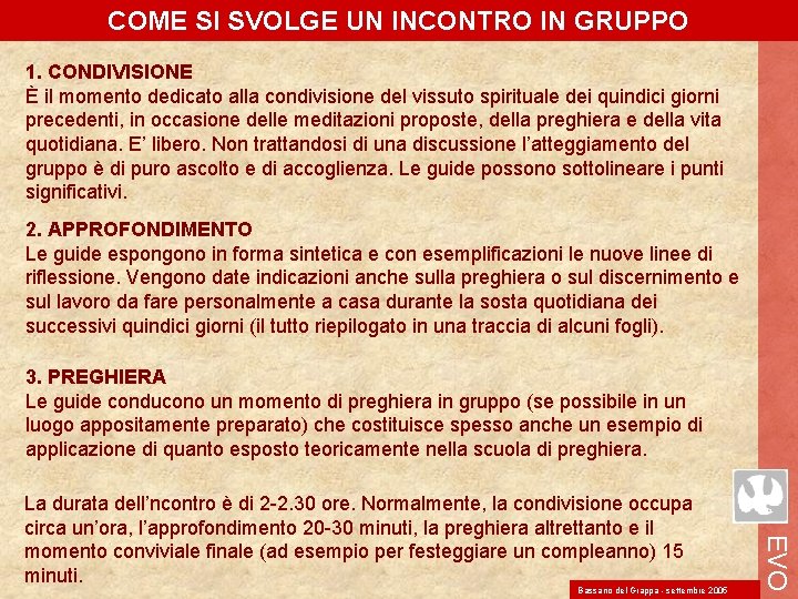 COME SI SVOLGE UN INCONTRO IN GRUPPO 1. CONDIVISIONE È il momento dedicato alla