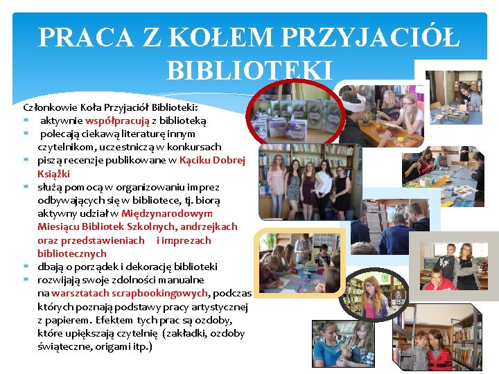 PRACA Z KOŁEM PRZYJACIÓŁ BIBLIOTEKI Członkowie Koła Przyjaciół Biblioteki: aktywnie współpracują z biblioteką polecają