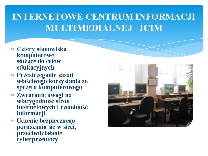 INTERNETOWE CENTRUM INFORMACJI MULTIMEDIALNEJ - ICIM Cztery stanowiska komputerowe służące do celów edukacyjnych Przestrzeganie