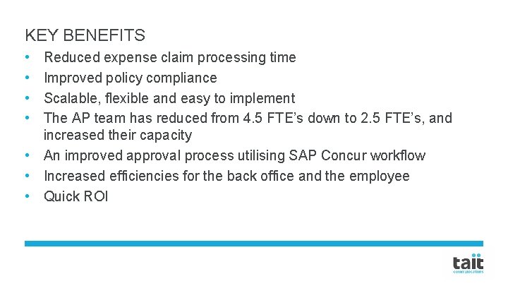 KEY BENEFITS • • Reduced expense claim processing time Improved policy compliance Scalable, flexible