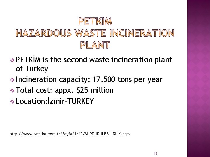 v PETKİM is the second waste incineration plant of Turkey v Incineration capacity: 17.