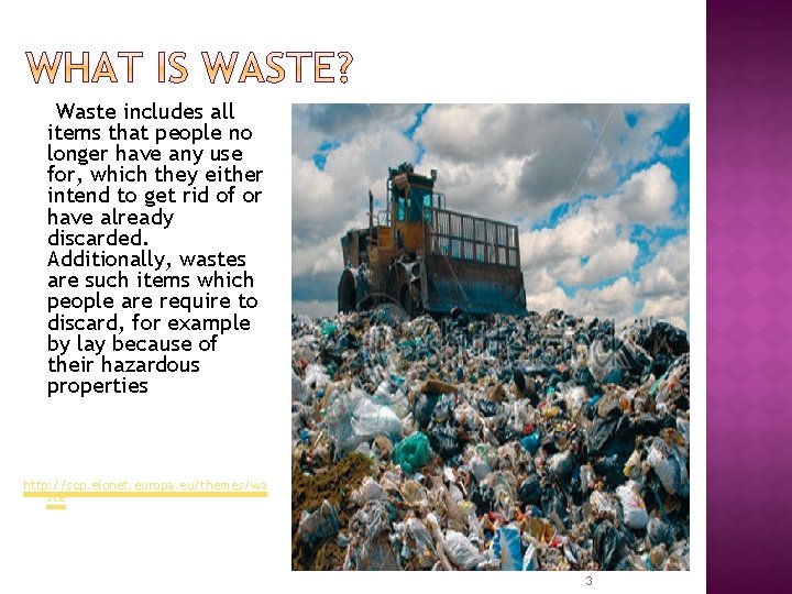 Waste includes all items that people no longer have any use for, which they