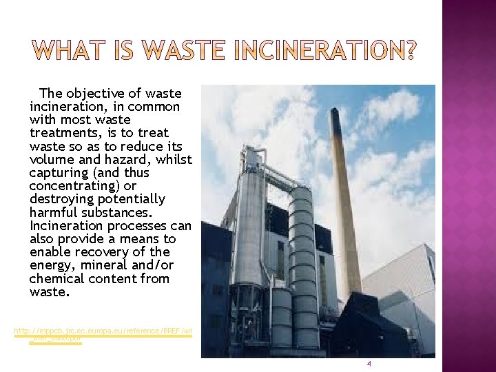 The objective of waste incineration, in common with most waste treatments, is to treat