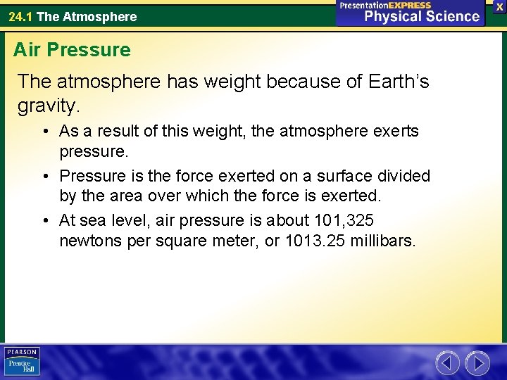 24. 1 The Atmosphere Air Pressure The atmosphere has weight because of Earth’s gravity.