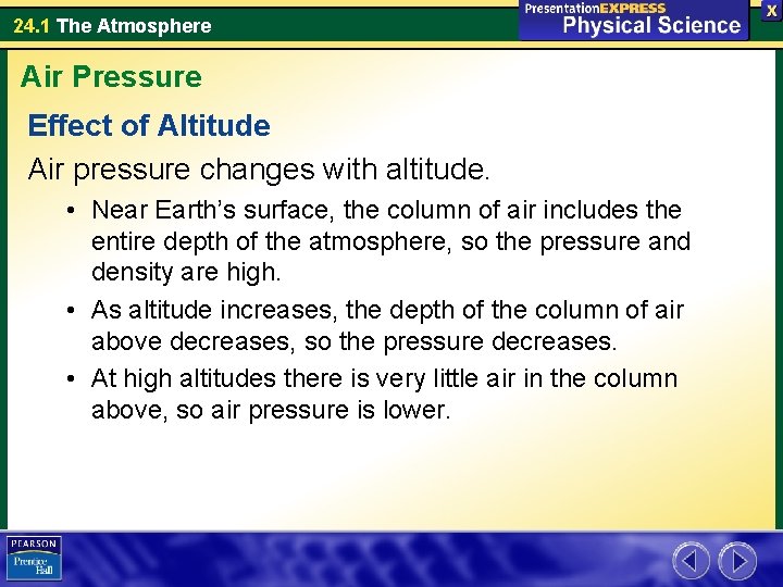 24. 1 The Atmosphere Air Pressure Effect of Altitude Air pressure changes with altitude.