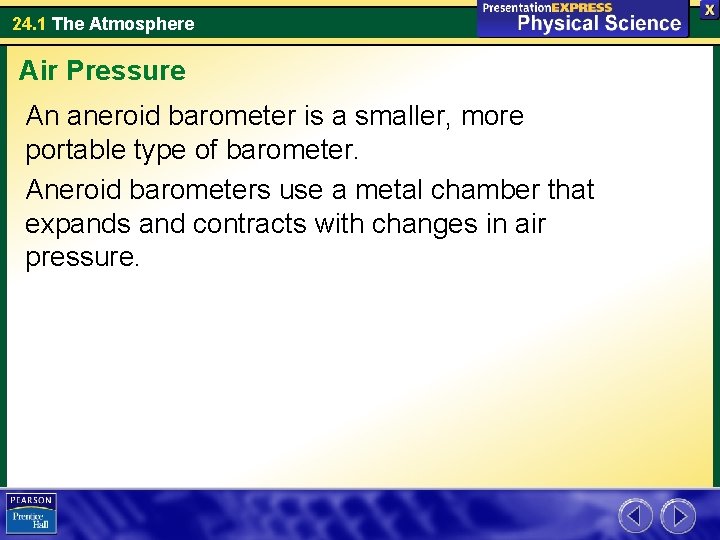 24. 1 The Atmosphere Air Pressure An aneroid barometer is a smaller, more portable