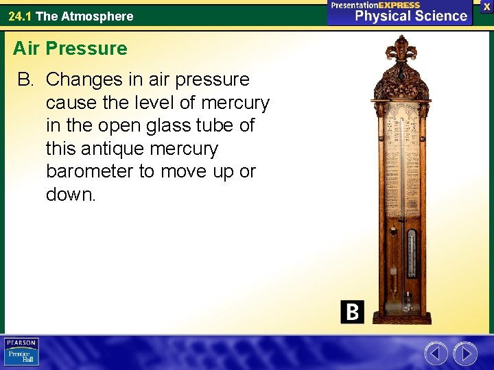 24. 1 The Atmosphere Air Pressure B. Changes in air pressure cause the level